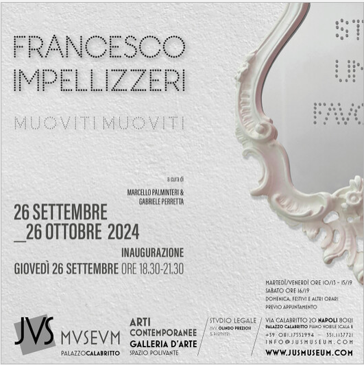 Lo JUS Museum di Napoli propone una mostra dell'artista FRANCESCO IMPELLIZZERI, aperta dal 26 settembre al 26 ottobre 2025