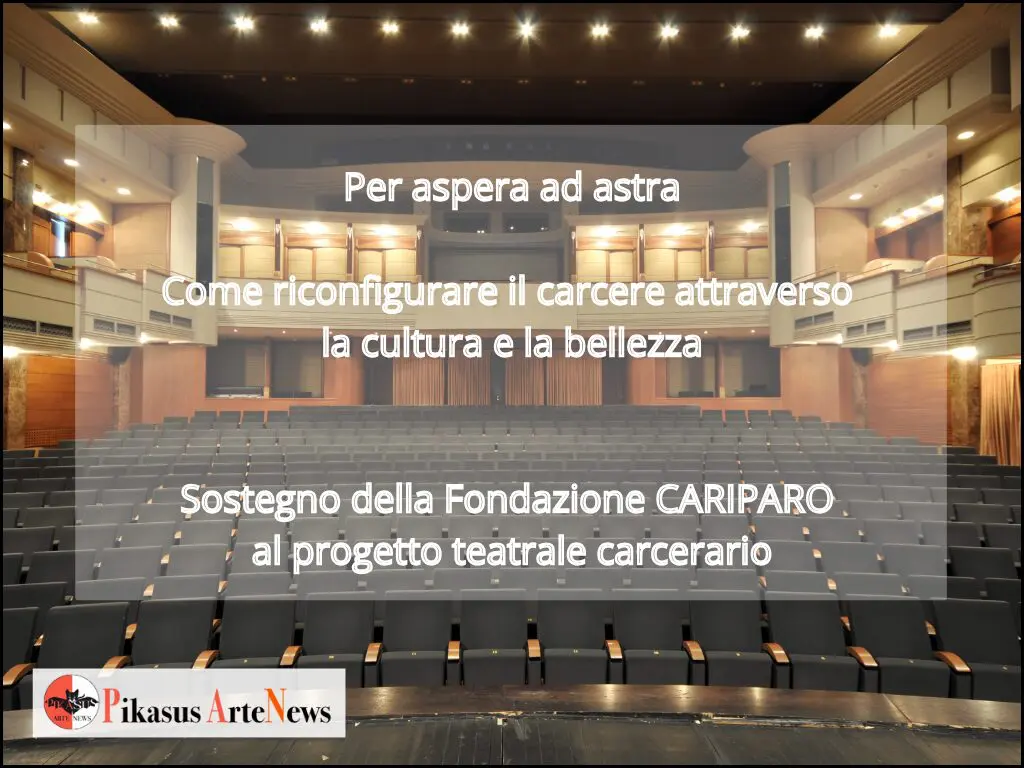 Fondazione CARIPARO: sostegno al progetto teatrale carcerario per il reinserimento sociale dei detenuti. "Per aspera ad astra"