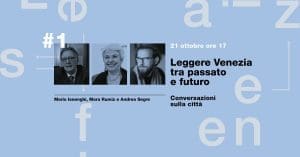 LEGGERE VENEZIA tra passato e futuro  Ciclo di conversazioni sulla città