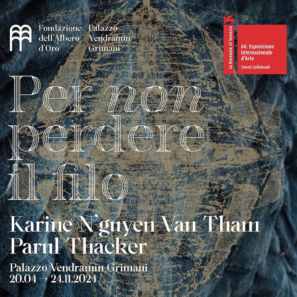 Per non perdere il filo. Karine N'guyen Van Tham – Parul Thacker. Palazzo Vendramin Grimani, un evento collaterale della Biennale di Venezia